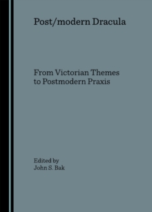 None Post/modern Dracula : From Victorian Themes to Postmodern Praxis