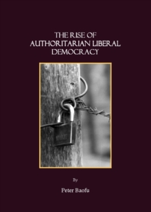 The Rise of Authoritarian Liberal Democracy