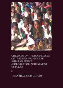 None Children on the Boundaries of Time and Space in Sub-Saharan Africa : Aspiration or Achievement of Policy