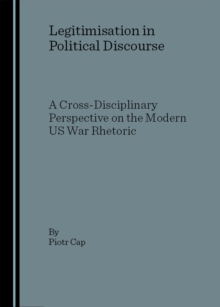 None Legitimisation in Political Discourse : A Cross- Disciplinary Perspective on the Modern US War Rhetoric