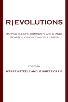 None REVOLUTIONS : Mapping Culture, Community, and Change from Ben Jonson to Angela Carter