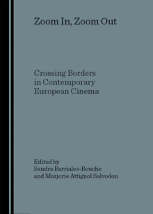 None Zoom In, Zoom Out : Crossing Borders in Contemporary European Cinema