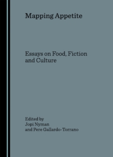 None Mapping Appetite : Essays on Food, Fiction and Culture