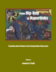 None From Hip-Hop to Hyperlinks : Teaching about Culture in the Composition Classroom