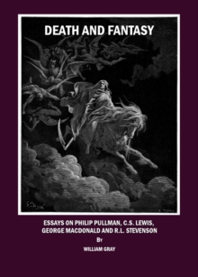 None Death and Fantasy : Essays on Philip Pullman, C. S. Lewis, George MacDonald and R. L. Stevenson