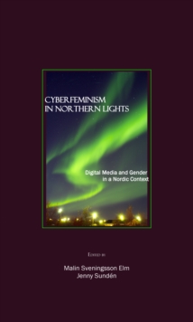 None Cyberfeminism in Northern Lights : Digital Media and Gender in a Nordic Context