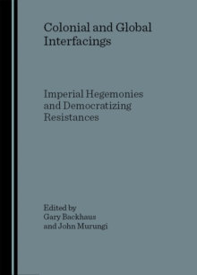 None Colonial and Global Interfacings : Imperial Hegemonies and Democratizing Resistances