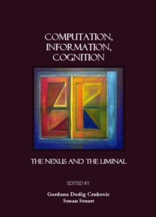 None Computation, Information, Cognition : The Nexus and the Liminal