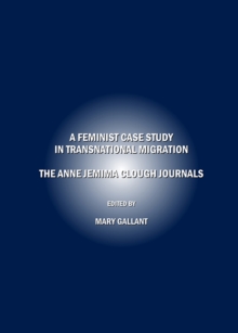 A Feminist Case Study in Transnational Migration : The Anne Jemima Clough Journals