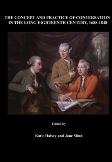 The Concept and Practice of Conversation in the Long Eighteenth Century, 1688-1848