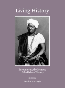 None Living History : Encountering the Memory of the Heirs of Slavery