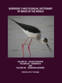 None Burridge's Multilingual Dictionary of Birds of the World : Volume XII - Italian (Italiano), Volume XIII - Romansch, and Volume XIV - Romanian (Roman)