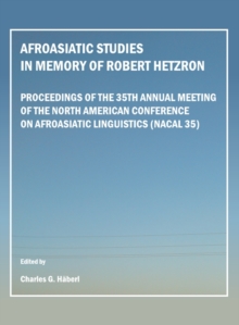 None Afroasiatic Studies in Memory of Robert Hetzron : Proceedings of the 35th Annual Meeting of the North American Conference on Afroasiatic Linguistics (NACAL 35)