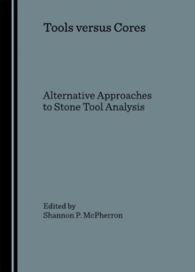 None Tools versus Cores : Alternative Approaches to Stone Tool Analysis