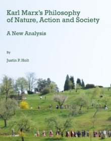 None Karl Marx's Philosophy of Nature, Action and Society : A New Analysis