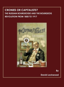 None Cronies or Capitalists?  The Russian Bourgeoisie and the Bourgeois Revolution from 1850 to 1917