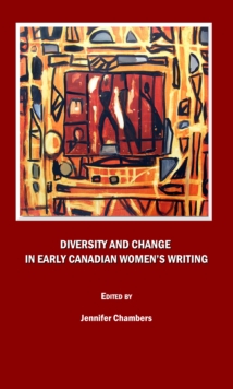 None Diversity and Change in Early Canadian Women's Writing