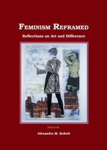 None Feminism Reframed : Reflections on Art and Difference