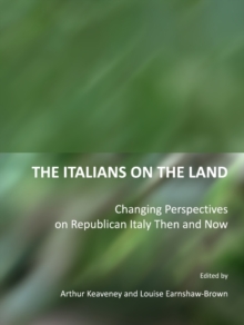 The Italians on the Land : Changing Perspectives on Republican Italy Then and Now