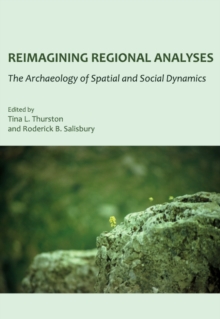 None Reimagining Regional Analyses : The Archaeology of Spatial and Social Dynamics