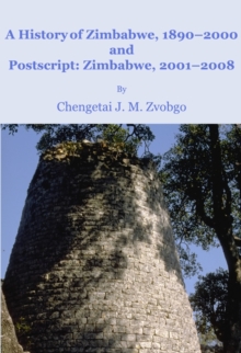 A History of Zimbabwe, 1890-2000 and Postscript, Zimbabwe, 2001-2008