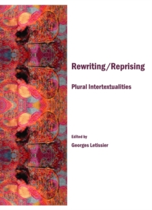 None Rewriting/Reprising : Plural Intertextualities