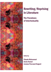 None Rewriting/Reprising in Literature : The Paradoxes of Intertextuality