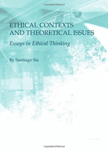 Ethical Contexts And Theoretical Issues : Essays In Ethical Thinking