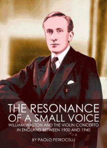 The Resonance of a Small Voice : William Walton and the Violin Concerto in England between 1900 and 1940