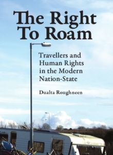 The Right to Roam : Travellers and Human Rights in the Modern Nation-State