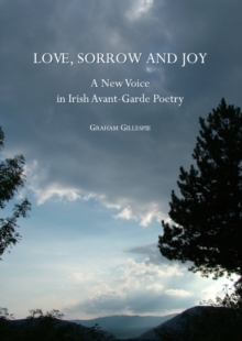 None Love, Sorrow and Joy : A New Voice in Irish Avant-Garde Poetry