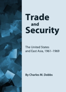 None Trade and Security : The United States and East Asia, 1961-1969