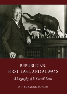 None Republican, First, Last, and Always : A Biography of B. Carroll Reece