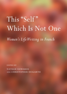 None This "Self" Which Is Not One : Women's Life Writing in French