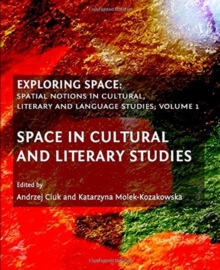 Exploring Space : Spatial Notions in Cultural, Literary and Language Studies; Volume 1