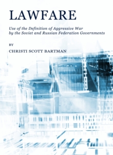 None Lawfare : Use of the Definition of Aggressive War by the Soviet and Russian Federation Governments