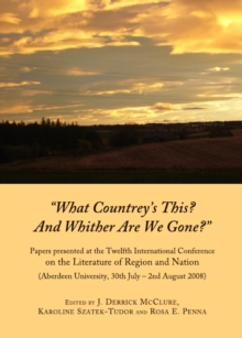 None "What Countrey's This?  And Whither Are We Gone?" : Papers presented at the Twelfth International Conference on the Literature of Region and Nation (Aberdeen University, 30th July - 2nd August 20