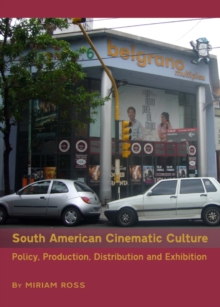 None South American Cinematic Culture : Policy, Production, Distribution and Exhibition