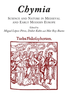 None Chymia : Science and Nature in Medieval and Early Modern Europe