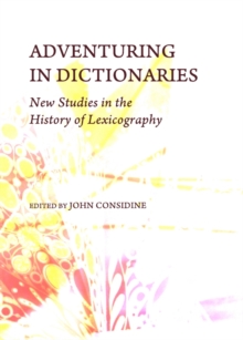 None Adventuring in Dictionaries : New Studies in the History of Lexicography