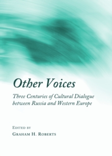 None Other Voices : Three Centuries of Cultural Dialogue between Russia and Western Europe