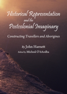 None Historical Representation and the Postcolonial Imaginary : Constructing Travellers and Aborigines