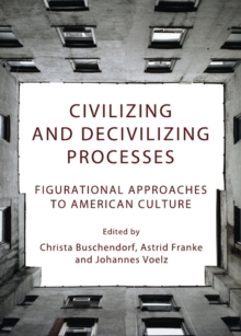 None Civilizing and Decivilizing Processes : Figurational Approaches to American Culture