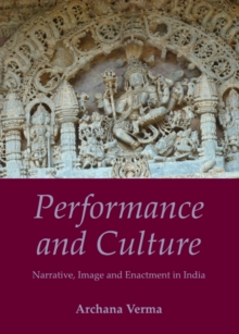 None Performance and Culture : Narrative, Image and Enactment in India