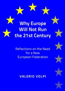 None Why Europe Will Not Run the 21st Century : Reflections on the Need for a New European Federation