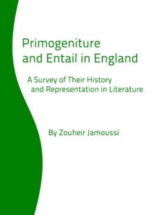 None Primogeniture and Entail in England : A Survey of Their History and Representation in Literature