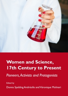 None Women and Science, 17th Century to Present : Pioneers, Activists and Protagonists