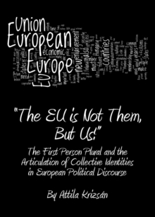 None "The EU is Not Them, But Us!" : The First Person Plural and the Articulation of Collective Identities in European Political Discourse