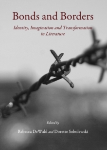 None Bonds and Borders : Identity, Imagination and Transformation in Literature