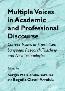 None Multiple Voices in Academic and Professional Discourse : Current Issues in Specialised Language Research, Teaching and New Technologies